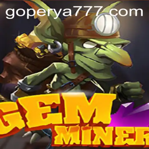 Exploring the Thrills of GemMiner on GoPerya Website
