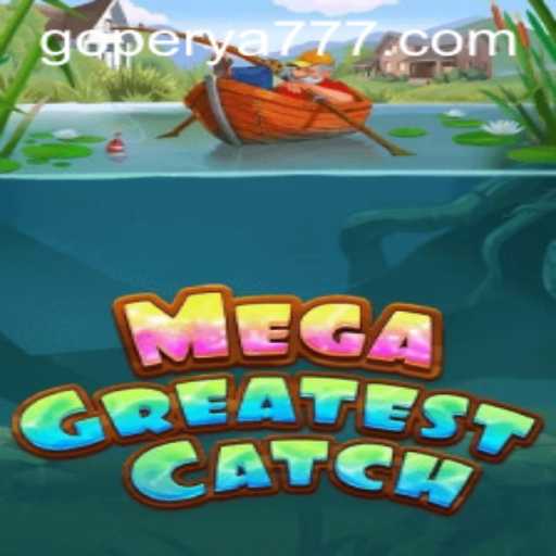 MegaGreatestCatch: A Thrilling Gaming Experience on the GoPerya Platform